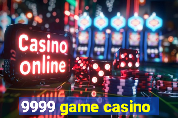 9999 game casino